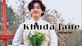 Khuda Jaane - Kim Taehyung (FMV)