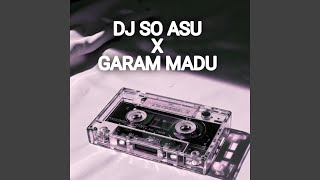 Download Lagu DJ SO ASU X GARAM MADU MP3