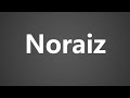 How to pronounce noraiz