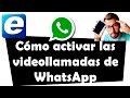 Cómo activar las videollamadas de WhatsApp (Android)