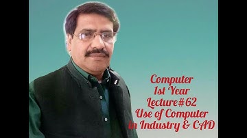 Computer 1st Year Lecture # 62 CAD by Prof. Kashif Abbas