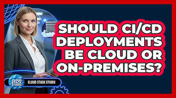 Should CI/CD Deployments Be Cloud Or On-Premises?