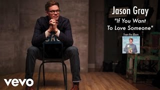 Video thumbnail of "Jason Gray - If You Want To Love Someone (Lyric Video)"