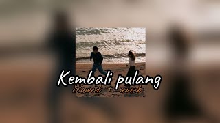 Download lagu KEMBALI PULANG  || SLOWED   REVERB || LIRIK