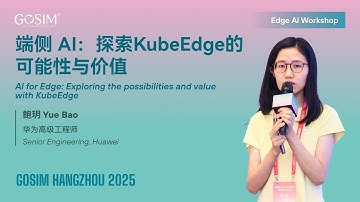 【GOSIM HANGZHOU 2025】Yue Bao：AI for Edge: Exploring the possibilities and value with KubeEdge