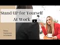 How to Stand up for Yourself at Work: How to be assertive without being aggressive