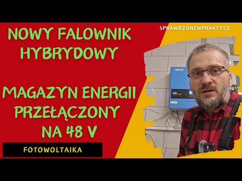 Nowy FALOWNIK HYBRYDOWY,  przełączam MAGAZYN ENERGII z 24 V na 48V, modernizacja instalacji PV.