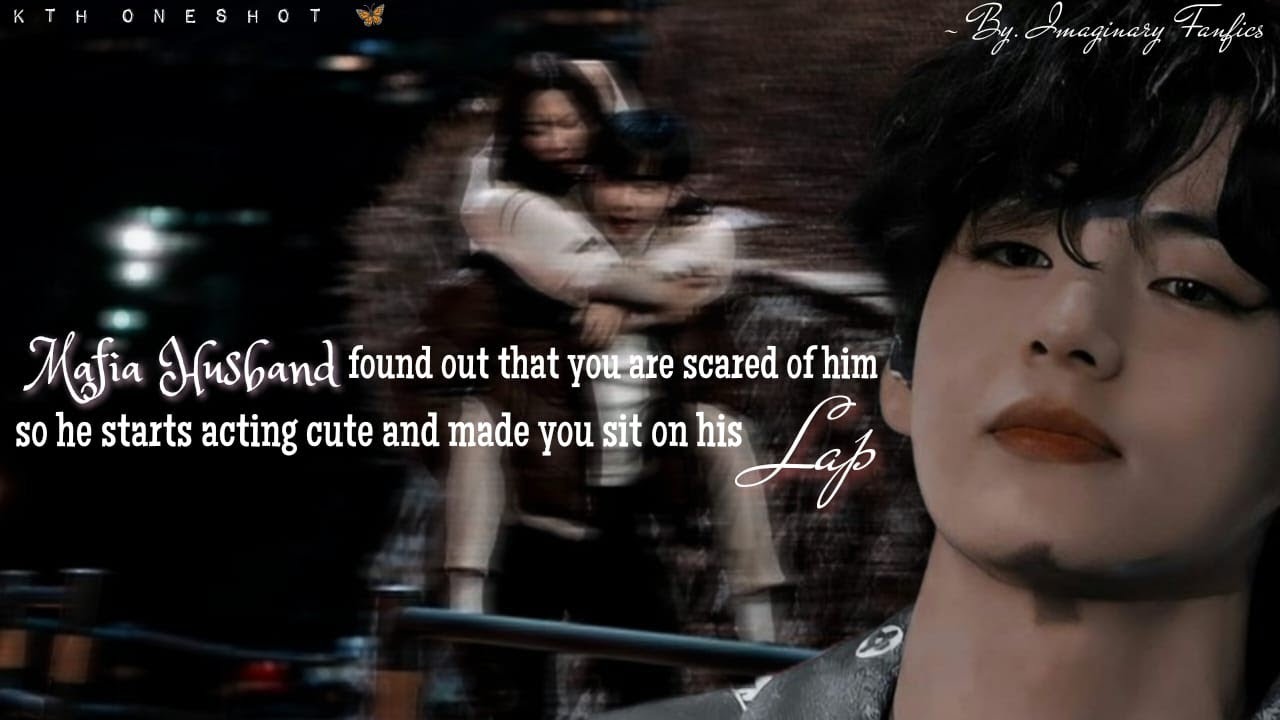 Муж-мафиози узнал, что ты его боишься, поэтому посадил тебя к себе на колени | Taehyung Oneshot |