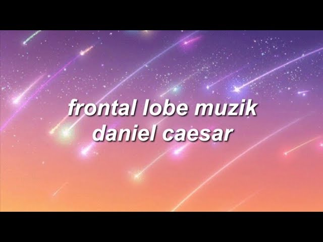 frontal lobe muzik - daniel caesar lyrics class=