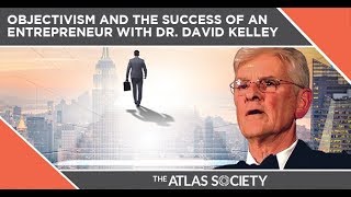 Objectivism And The Success Of An Entrepreneur With Dr. David Kelley