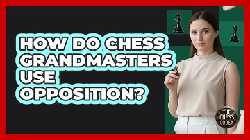 How Do Chess Grandmasters Use Opposition? - The Chess Codex