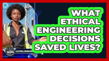 What Ethical Engineering Decisions Saved Lives? - Electrical Engineering Essentials