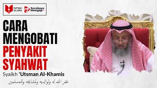 Cara Mengobati Syahwat - Syaikh Utsman Al-Khamis