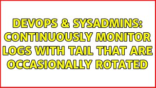 Famous DevOps & SysAdmins: Continuously monitor logs with tail that are occasionally rotated Net Worth
