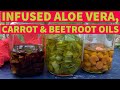 DIY Infused Aloe vera oil | Carrot Oil | Beetroot Oil for Healthy Skin and Fast Hair Growth
