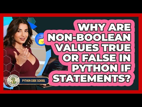 Why Are non-Boolean Values True Or False In Python If Statements? - Python Code School