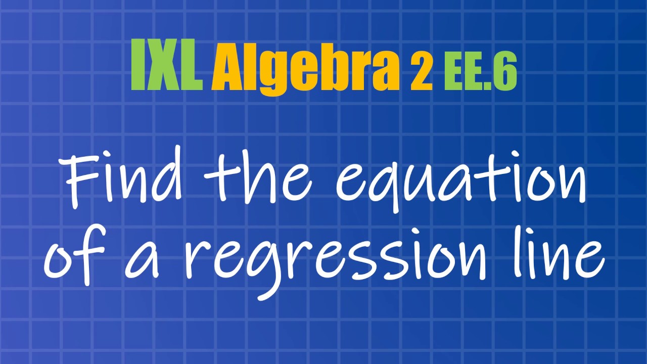 Find the equation of a regression line with DESMOS (IXL Algebra 2 EE.6)