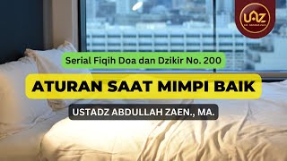 Aturan Saat Mimpi Baik - Ustadz Abdullah Zaen, Lc., MA.