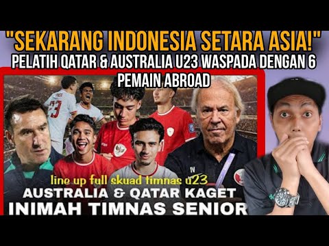 Pelatih Qatar &amp; Australia U23 Waspada Dengan 6 Pemain Abroad! Sekarang, Indonesia Setara di Asia !!