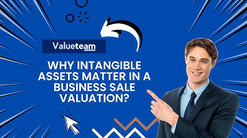 Why Intangible Assets Matter in a Business Sale Valuation