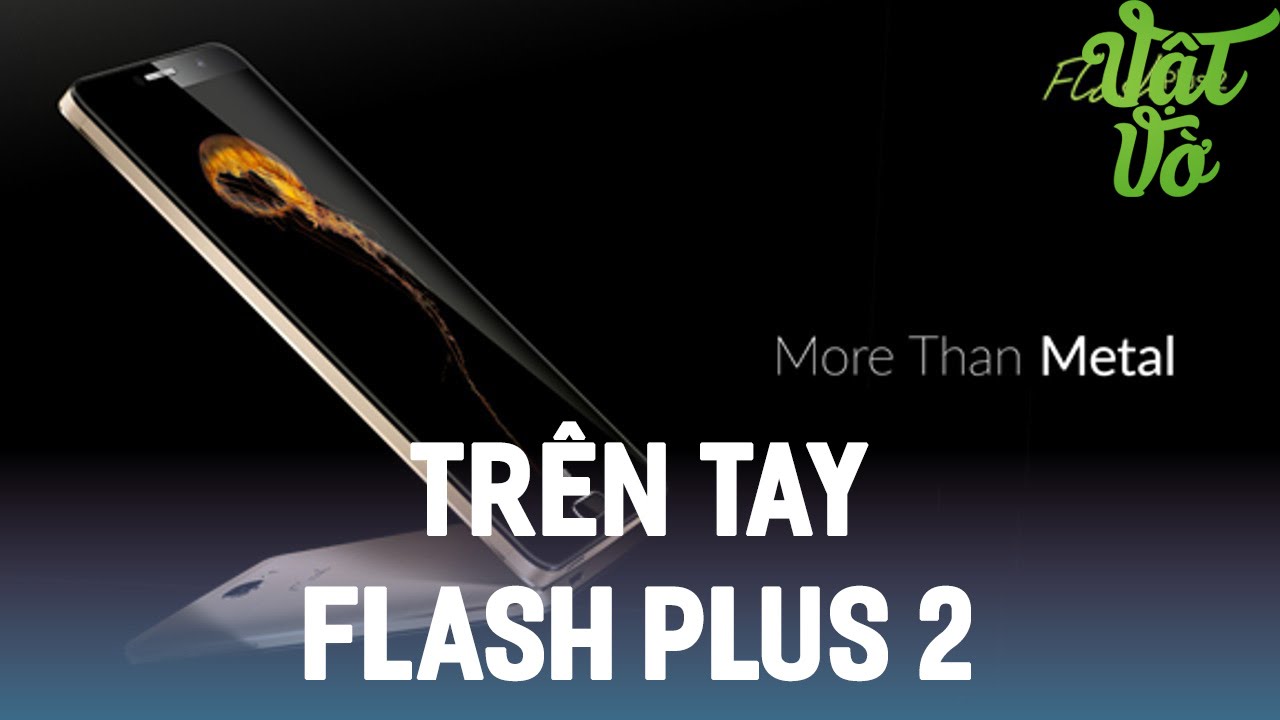 Vật Vờ| Trên tay Alcatel Flash Plus 2: mức giá rẻ, nhiều trải nghiệm cao cấp