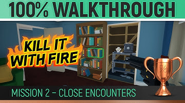 Kill It With Fire - Mission 2 - Close Encounters  🏆 100% Walkthrough All Collectibles & Trophies