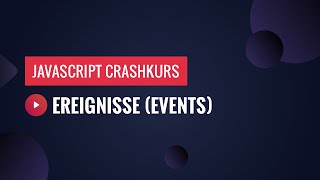 JavaScript Crashkurs: Ereignisse (9/12)
