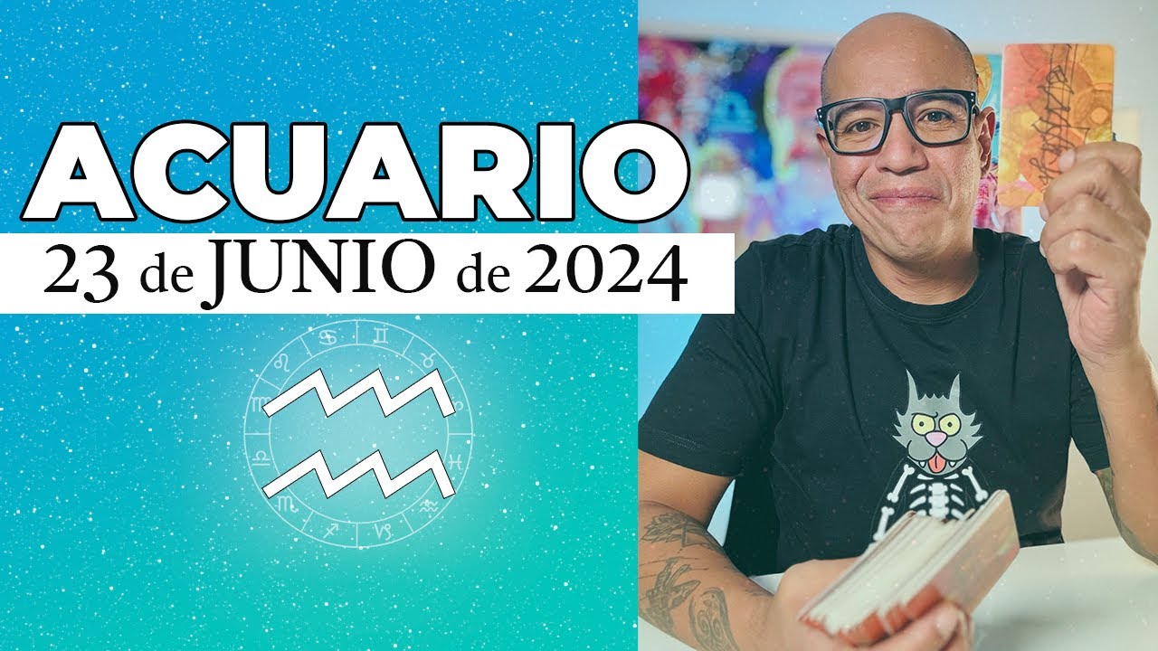 ACUARIO | Horóscopo de hoy 23 de Junio 2024 | Mantén esa energía ...
