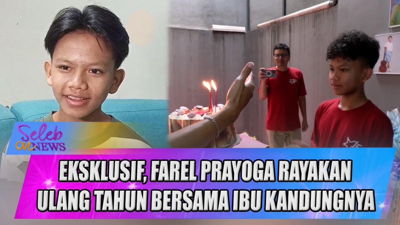 PENUH HARU, FAREL PRAYOGA RAYAKAN ULTAH 15 TAHUN BERSAMA IBU KANDUNGNYA - SELEB ON NEWS