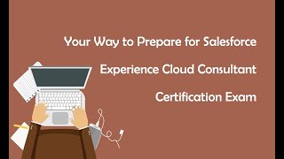 Your Way to Prepare for Salesforce Experience Cloud Consultant Certification Exam
