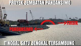 PROYEK JEMBATAN PANDANSIMO SEDIKIT LAGI TERSAMBUNG