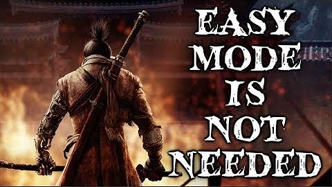 Sekiro: Shadows Die Twice Does Not Need An Easy Difficulty!