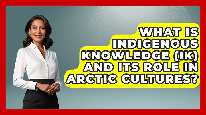 What Is Indigenous Knowledge (IK) and Its Role in Arctic Cultures? | Polar Regions Uncovered