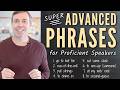 Advanced phrases for highly proficient speakers  build your vocabulary