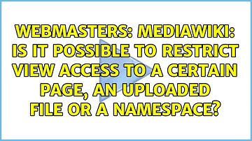 MediaWiki: Is it possible to restrict view access to a certain page, an uploaded file
