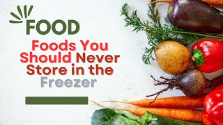 Foods You Should Never Store in the Fridge or Freezer: