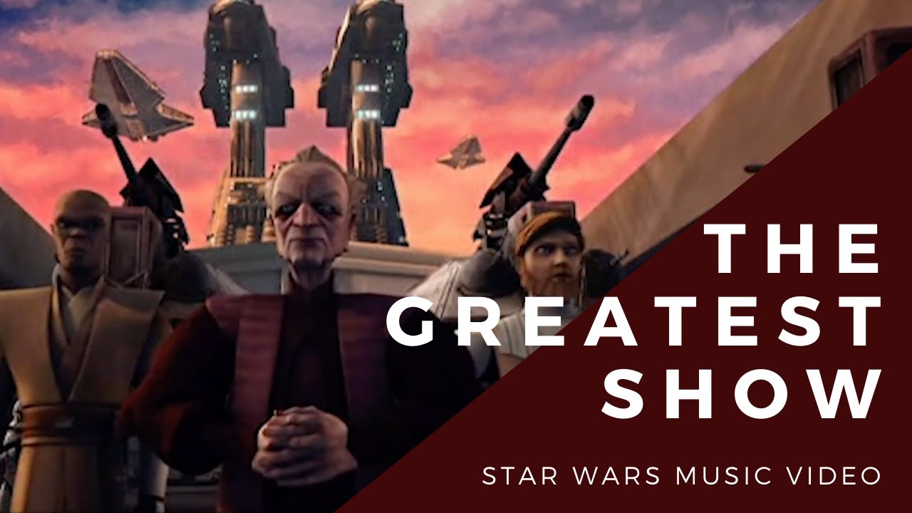 The Greatest Show - Epic Clone Wars Tribute - Star Wars x The Greatest Showman