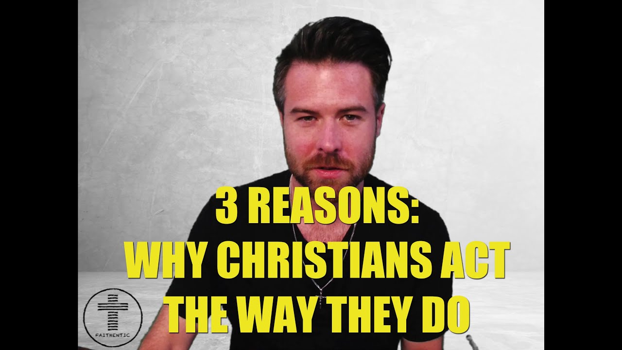3 Reasons Why Christians Think & Act The Way They Do (Faithentic)