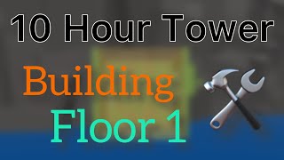 Roblox Tower Creator Building A Tower In 10 Hours Challenge Floor One