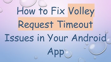 How to Fix Volley Request Timeout Issues in Your Android App