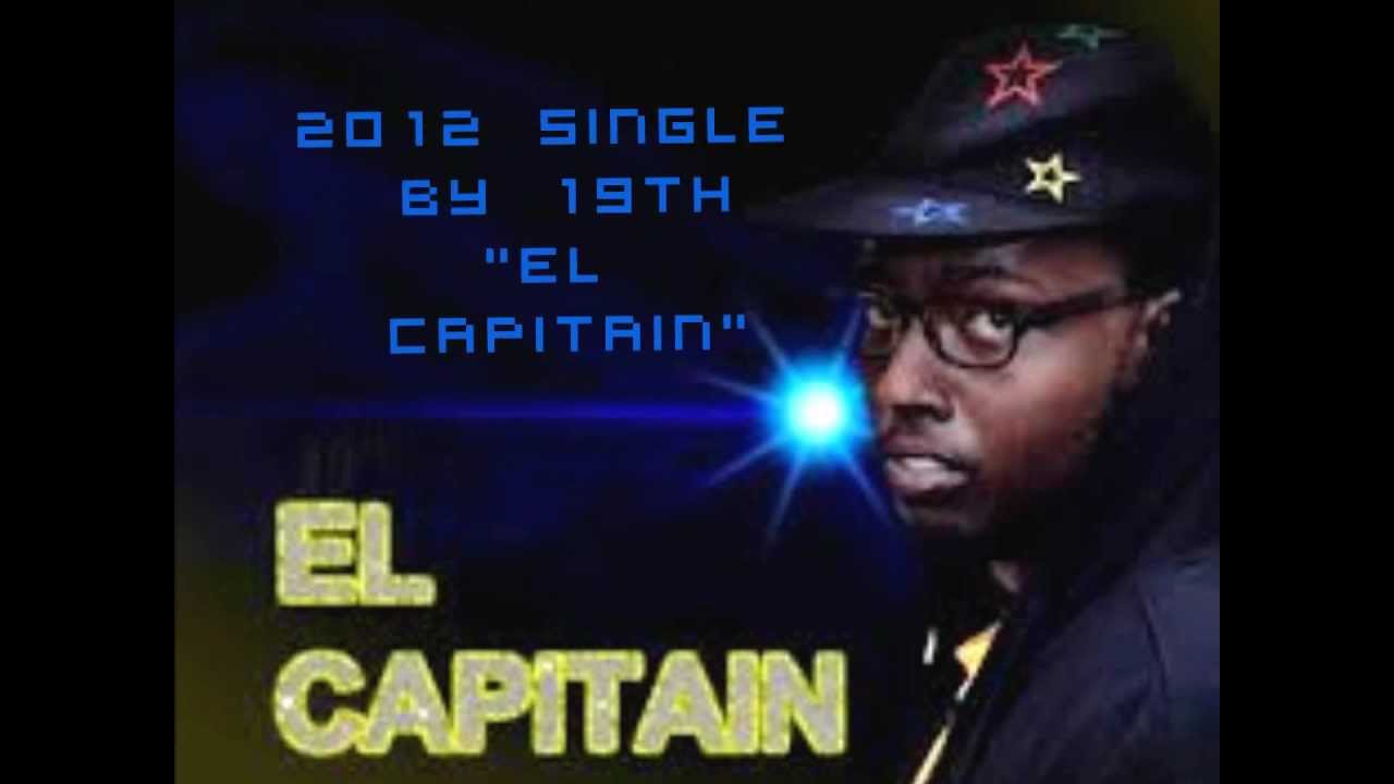 Watch EL CAPITAIN by 19th on YouTube Watch EL CAPITAIN by 19th on YouTube