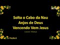 Solta O Cabo Da Nau I Anjos De Deus I Vencendo Vem Jesus I Louvor Aliança I PlayBack I Lyric mp3