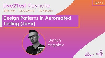 Live2Test 2022 Keynote #4 - Design Patterns in Automated Testing (Java) | Anton Angelov