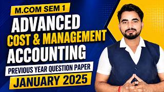M.Com Sem 1 Advanced Cost & Management Accounting Previous Year Question Paper | January 2025