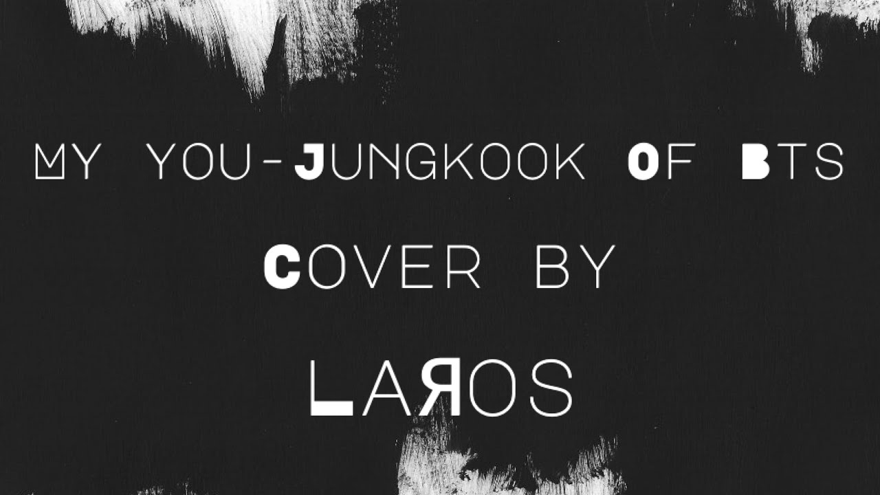 My You Jungkook of BTS , Cover by LaЯos (with Eng Sub) YouTube