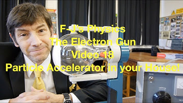 The Electron Gun - the particle accelerator in your house! - F-J