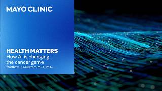 How AI Is Changing Cancer Care | Mayo Clinic Health Matters Podcast