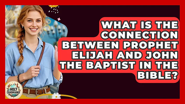 What Is The Connection Between Prophet Elijah And John The Baptist In The Bible? - Holy Landmarks