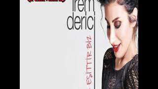 İREM DERİCİ - AŞK EŞİTTİR BİZ REMİX