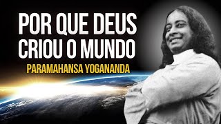 Paramahansa Yogananda:  Por que Deus criou o mundo
